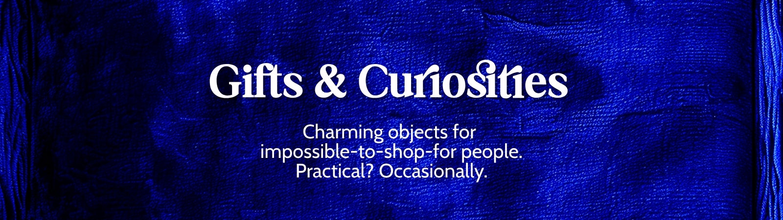 Blue textured background with white text 'Gifts & Curiosities' and description: "Charming objects for impossible-to-shop-for people. Practical? Occasionally."